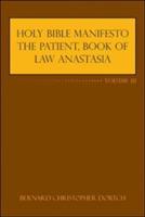 Holy Bible Manifesto the Patient, Book of Law Anastasia: Volume III - Bernard Christopher Dortch - cover