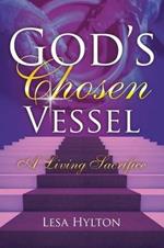 God's Chosen Vessel: A Living Sacrifice