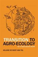 Transition to Agro-Ecology: For a Food Secure World