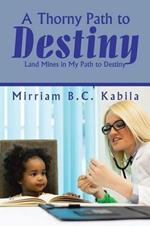 A Thorny Path to Destiny: Land Mines in My Path to Destiny