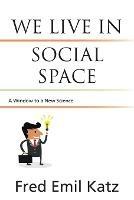 We Live in Social Space: A Window to a New Science