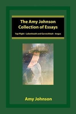 The Amy Johnson Collection of Essays: Top Flight - Lakenheath and Garvochleah - Angus - Amy Johnson - cover