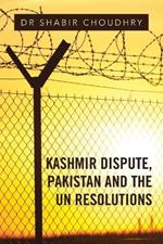 Kashmir Dispute, Pakistan and the UN Resolutions