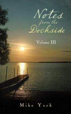 Notes from the Dockside: Volume III - Mike Yurk - cover