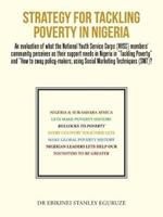 Strategy for Tackling Poverty in Nigeria: An evaluation of what the National Youth Service Corps (NYSC) members' community perceives as their support needs in Nigeria in Tackling Poverty and How to sway policy-makers, using Social Marketing Techniques (SMT)?