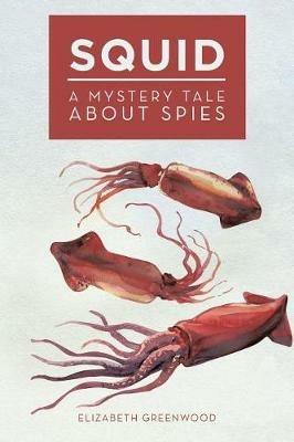 Squid: A Mystery Tale About Spies - Elizabeth Greenwood - cover