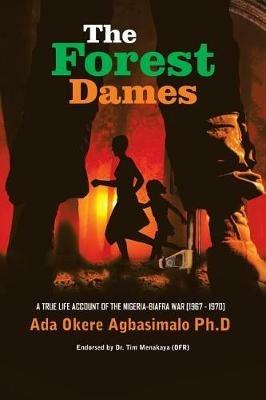 The Forest Dames: An Account of the Nigeria-Biafra War - Ada Agbasimalo - cover