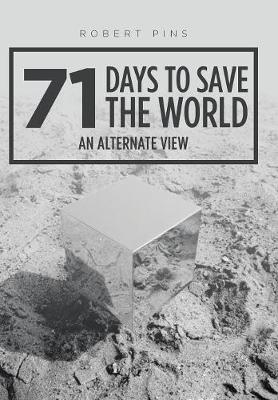 71 Days to Save the World: An Alternate View - Robert Pins - cover