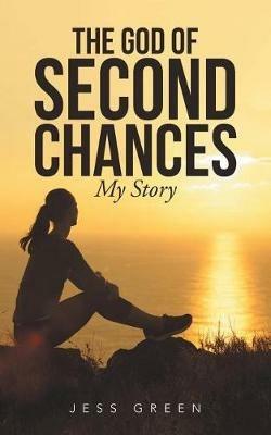 The God of Second Chances: My Story - Jess Green - cover