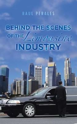 Behind the Scenes of the Limousine Industry - Raul Perales - cover