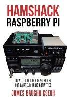 Hamshack Raspberry Pi: How to Use the Raspberry Pi for Amateur Radio Activities - James Baughn K9eoh - cover