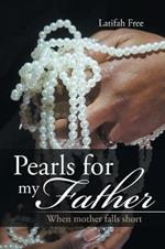 Pearls for my Father: When mother falls short