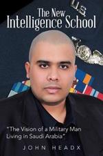 The New Intelligence School: The Vision of a Military Man Living in Saudi Arabia