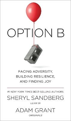 Option B: Facing Adversity, Building Resilience, and Finding Joy - Sheryl Sandberg,Adam Grant - cover