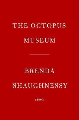 The Octopus Museum: Poems - Brenda Shaughnessy - cover