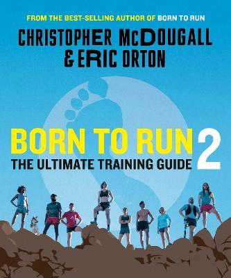Born to Run 2: The Ultimate Training Guide - Christopher McDougall,Eric Orton - cover