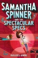 Samantha Spinner and the Spectacular Specs - Russell Ginns - cover