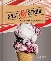 Salt and Straw Ice Cream Cookbook - Tyler Malek,J.J. Goode - cover