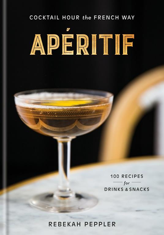 Apéritif: Cocktail Hour the French Way - Rebekah Peppler - cover
