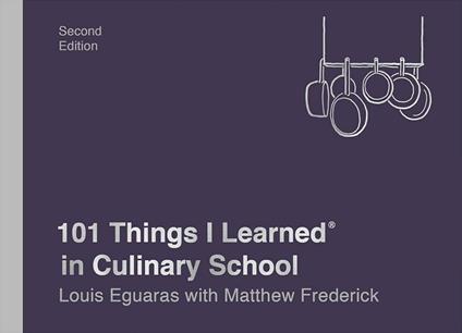 101 Things I Learned in Culinary School - Louis Eguaras,Matthew Frederick - cover