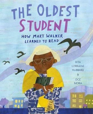 The Oldest Student: How Mary Walker Learned to Read - Rita Lorraine Hubbard - cover