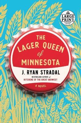 The Lager Queen of Minnesota: A Novel - J. Ryan Stradal - cover