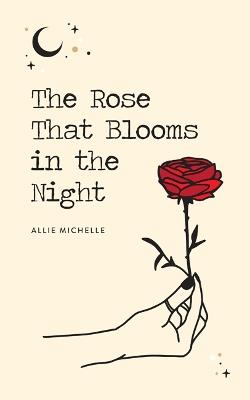 The Rose That Blooms in the Night - Allie Michelle - cover