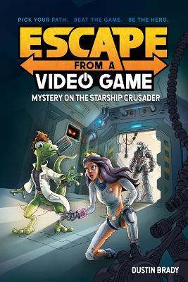 Escape from a Video Game: Mystery on the Starship Crusader - Dustin Brady - cover