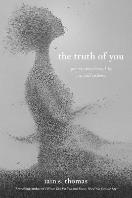 The Truth of You: Poetry About Love, Life, Joy, and Sadness - Iain S. Thomas - cover
