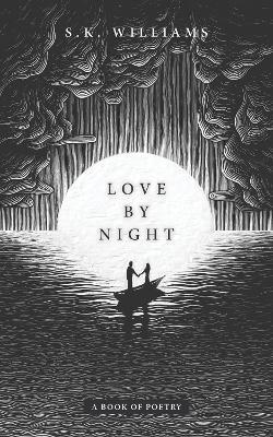 Love by Night: A Book of Poetry - SK Williams - cover