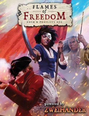 FLAMES OF FREEDOM Grim & Perilous RPG: Powered by ZWEIHANDER RPG - Richard Iorio,Daniel D. Fox - cover