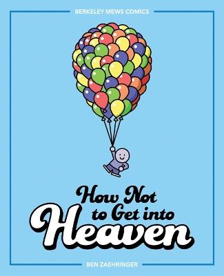 How Not to Get into Heaven: Berkeley Mews Comics - Ben Zaehringer - cover