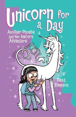 Unicorn for a Day: Another Phoebe and Her Unicorn Adventure - Dana Simpson - cover