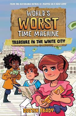 World's Worst Time Machine: Treasure in the White City - Dustin Brady - cover