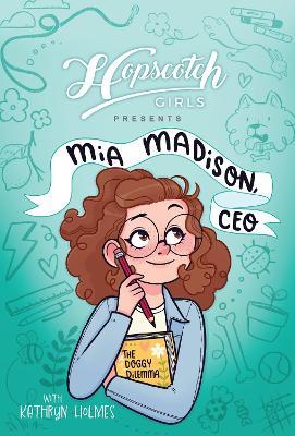 Hopscotch Girls Presents: Mia Madison, CEO - Hopscotch Girls,Kathryn Holmes - cover