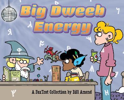 Big Dweeb Energy: A FoxTrot Collection - Bill Amend - cover