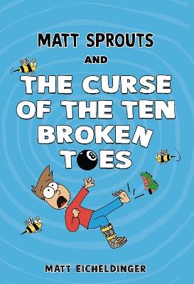 Matt Sprouts and the Curse of the Ten Broken Toes - Matthew Eicheldinger - cover