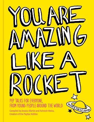 You Are Amazing Like a Rocket: Pep Talks for Everyone from Young People Around the World - Jessica Martin,Asherah Weiss - cover