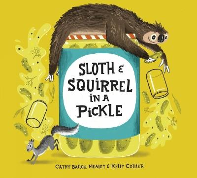 Sloth And Squirrel In A Pickle - Cathy Ballou Mealey - cover