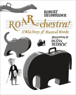 Roar-chestra!: A Wild Story of Musical Words - Robert Heidbreder - cover