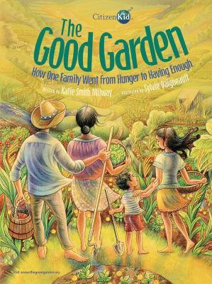 The Good Garden: How One Family Went from Hunger to Having Enough - Katie Smith Milway - cover