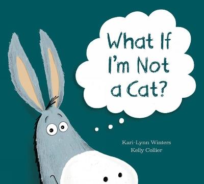 What If I'm Not A Cat? - Kari-Lynn Winters - cover