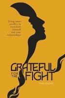 Grateful for the Fight: Using inner conflict to transform yourself and your relationships