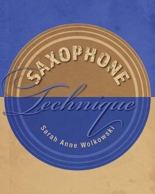 Saxophone Technique - Sarah Anne Wolkowski - cover