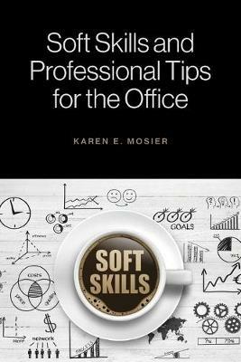 Soft Skills and Professional Tips for the Office - Karen E Mosier - cover