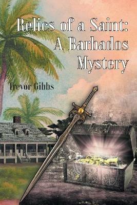 Relics of a Saint: A Barbados Mystery - Trevor Gibbs - cover