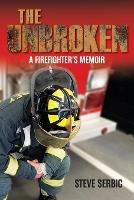 The Unbroken: A Firefighter's Memoir