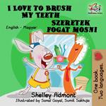 I Love to Brush My Teeth Szeretek fogat mosni (English Hungarian Bilingual Children's Book)