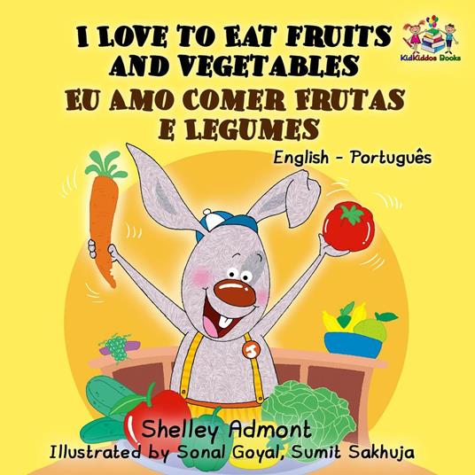 I Love to Eat Fruits and Vegetables Eu Amo Comer Frutas e Legumes - Shelley Admont,S.A. Publishing - ebook