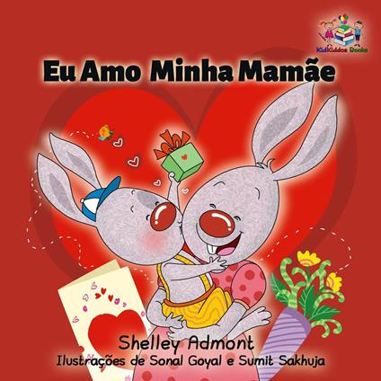 Eu Amo Minha Mamãe (Portuguese edition - I Love My Mom) - Shelley Admont,KidKiddos Books - ebook